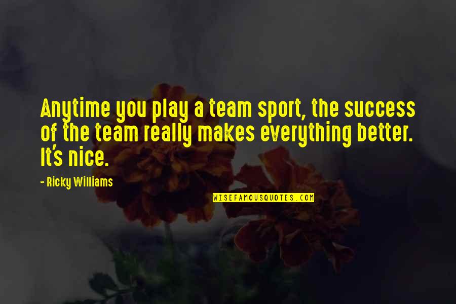 Bl Ttler Marisa Quotes By Ricky Williams: Anytime you play a team sport, the success