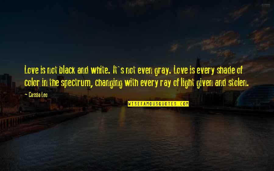 Black And Gray Quotes By Cassia Leo: Love is not black and white. It's not