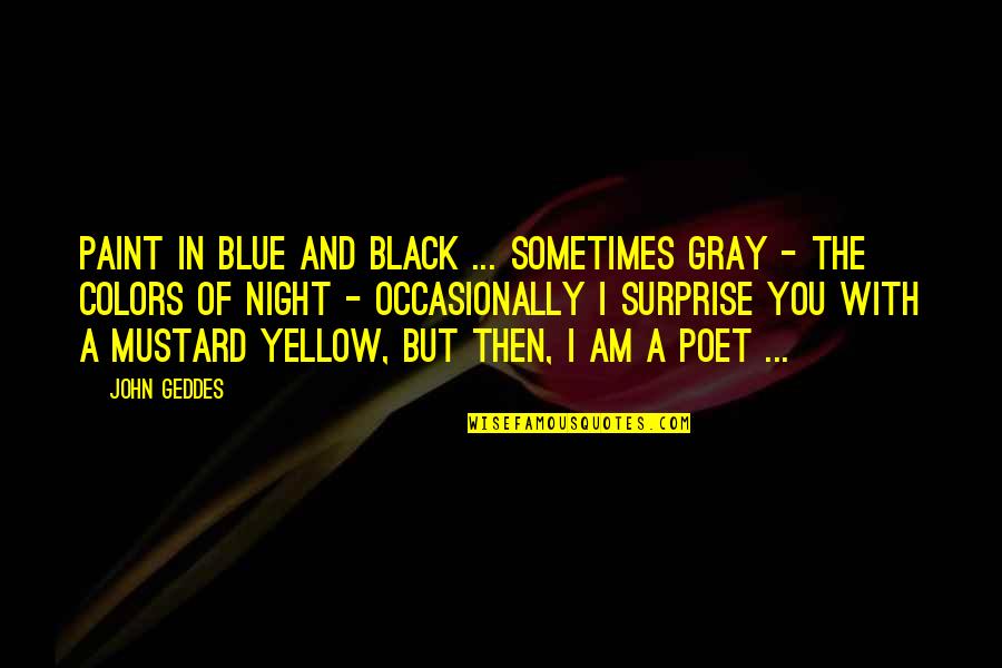 Black And Gray Quotes By John Geddes: Paint in blue and black ... sometimes gray