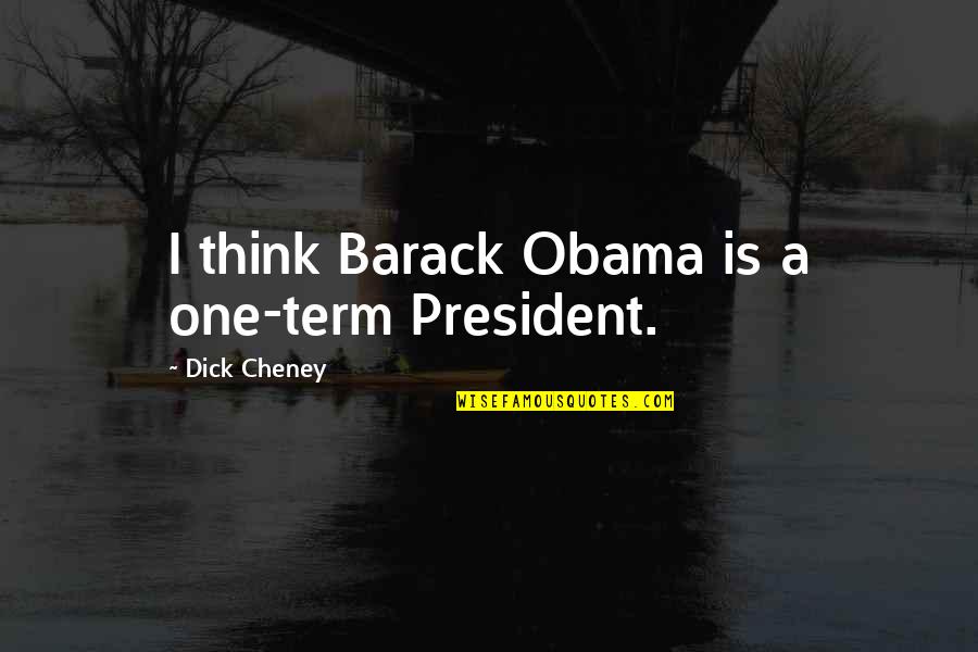 Black And White Baby Quotes By Dick Cheney: I think Barack Obama is a one-term President.