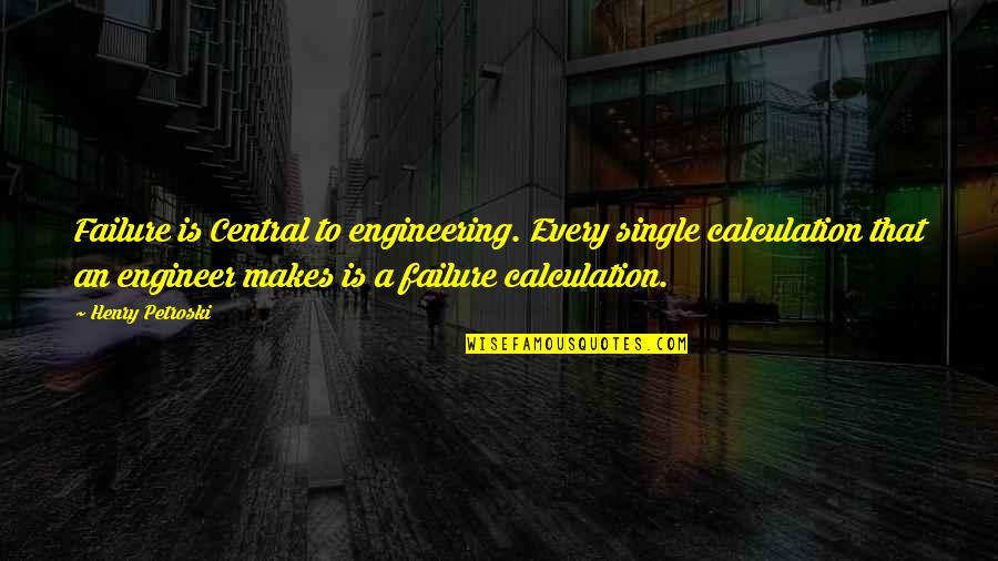 Black And White Workout Quotes By Henry Petroski: Failure is Central to engineering. Every single calculation