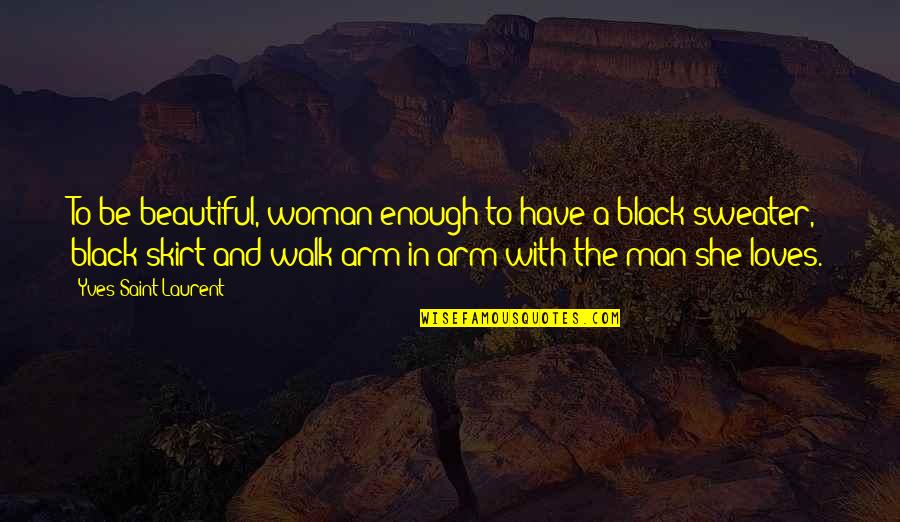 Black Beautiful Woman Quotes By Yves Saint-Laurent: To be beautiful, woman enough to have a