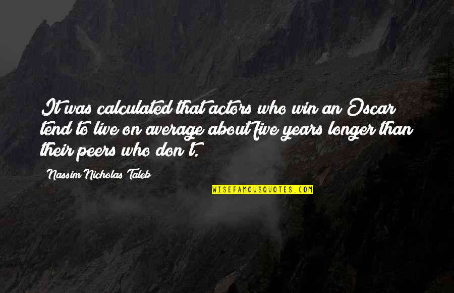 Black Color Clothes Quotes By Nassim Nicholas Taleb: It was calculated that actors who win an