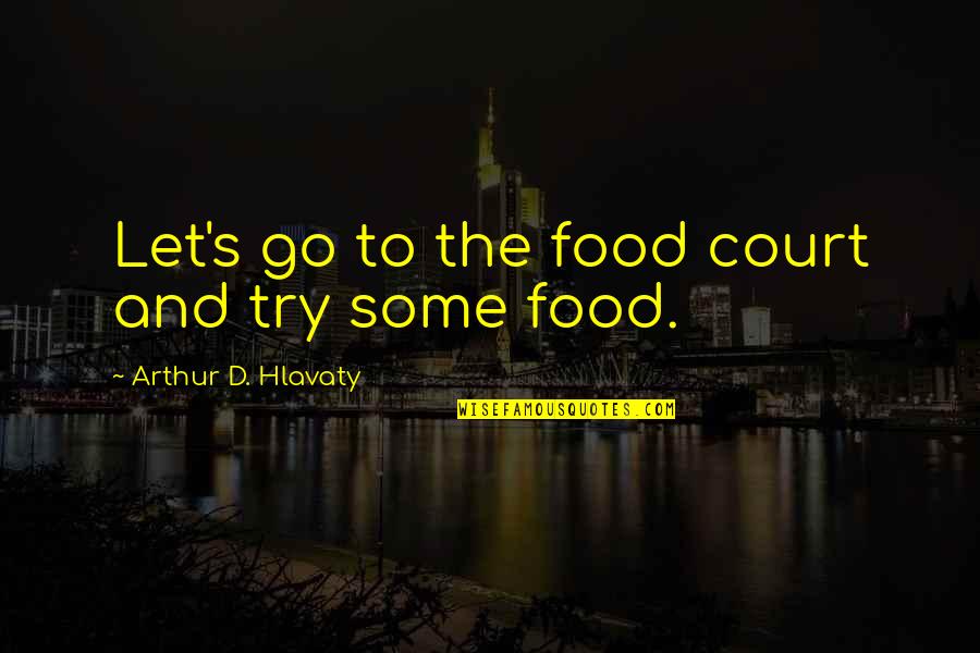 Black Consciousness Quotes By Arthur D. Hlavaty: Let's go to the food court and try