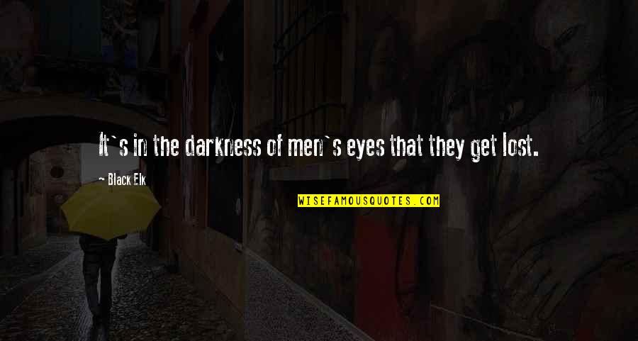 Black Eye Quotes By Black Elk: It's in the darkness of men's eyes that