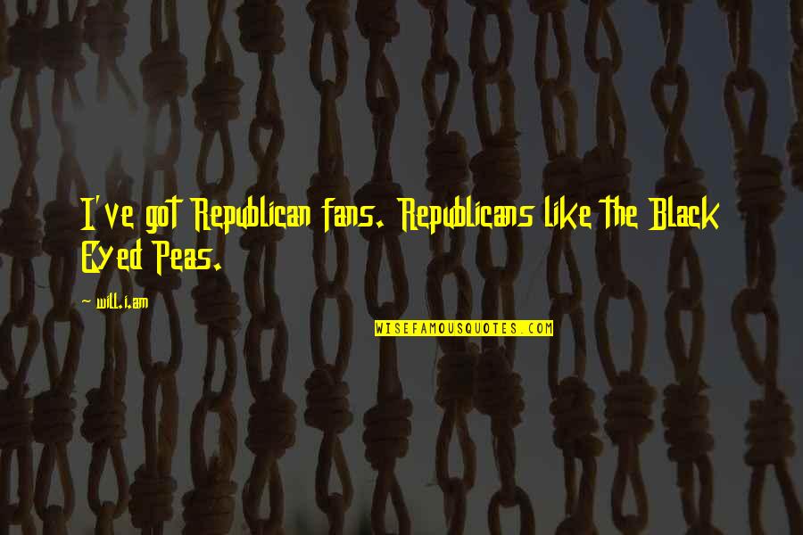 Black Eyed Quotes By Will.i.am: I've got Republican fans. Republicans like the Black