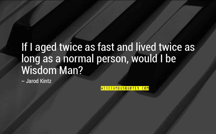 Black Girls Are Magic Quotes By Jarod Kintz: If I aged twice as fast and lived