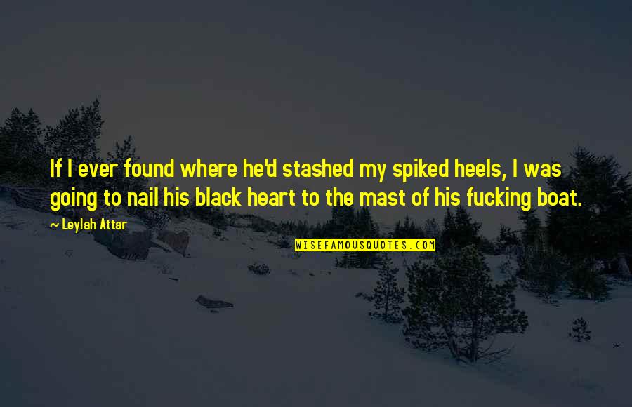 Black Heels Quotes By Leylah Attar: If I ever found where he'd stashed my