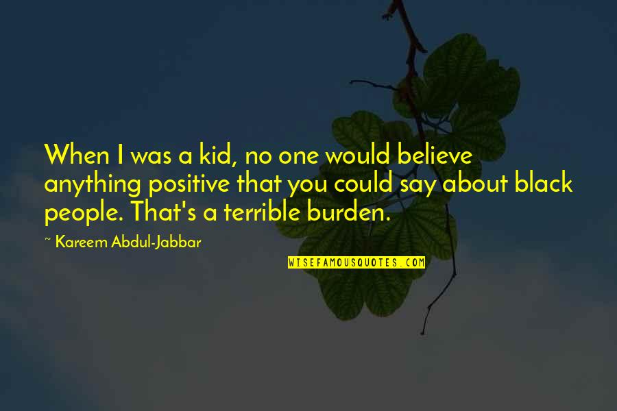 Black Kid Quotes By Kareem Abdul-Jabbar: When I was a kid, no one would