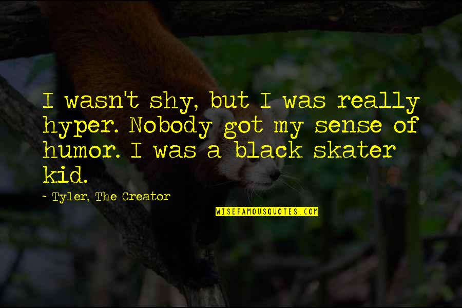 Black Kid Quotes By Tyler, The Creator: I wasn't shy, but I was really hyper.