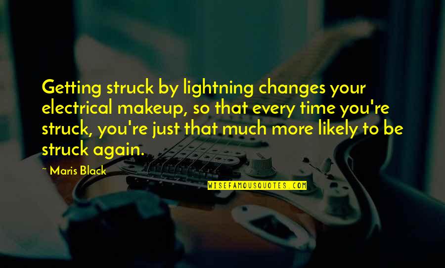 Black Lightning Quotes By Maris Black: Getting struck by lightning changes your electrical makeup,