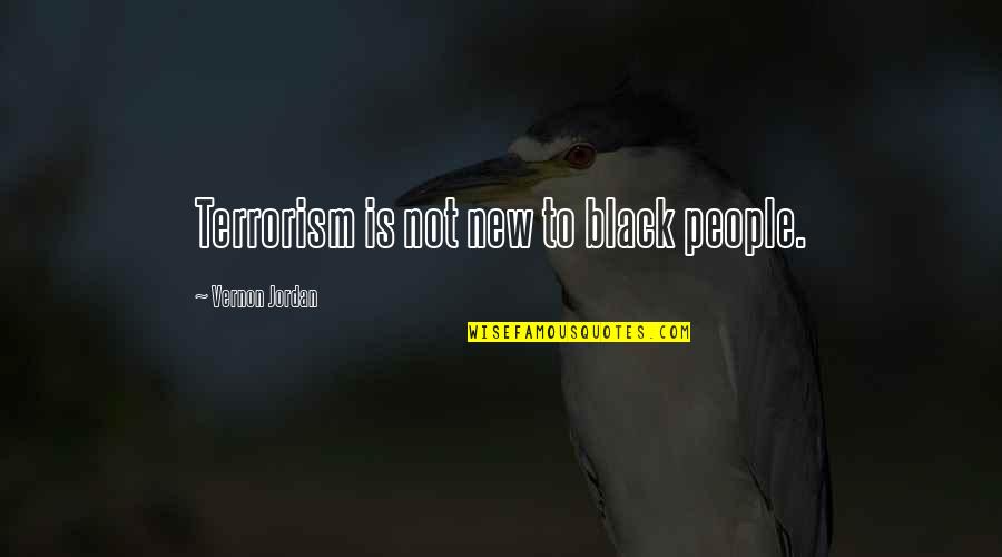 Black New Quotes By Vernon Jordan: Terrorism is not new to black people.