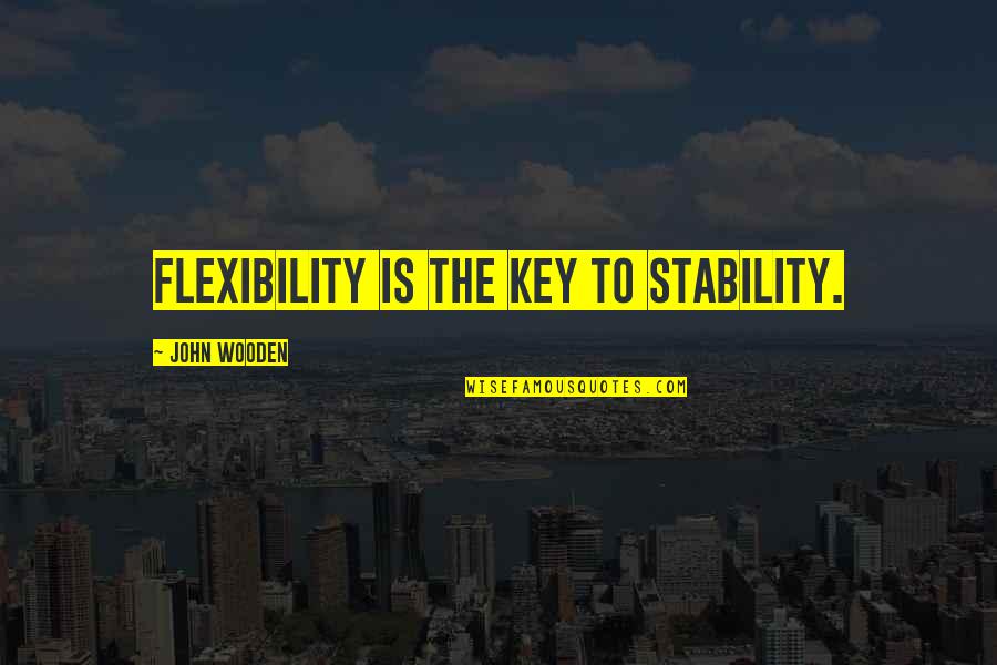 Black Old Folks Quotes By John Wooden: Flexibility is the key to stability.
