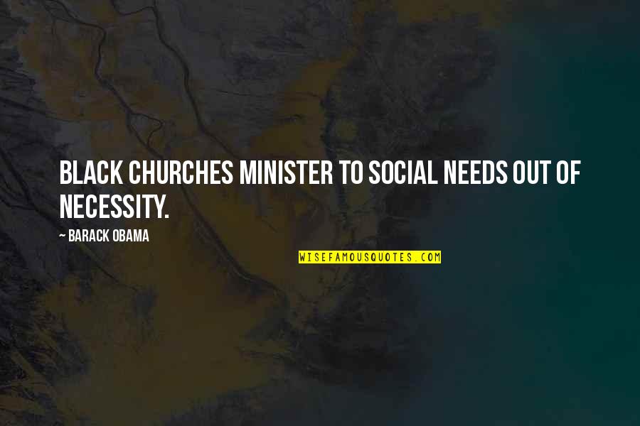 Black Only Church Quotes By Barack Obama: Black churches minister to social needs out of