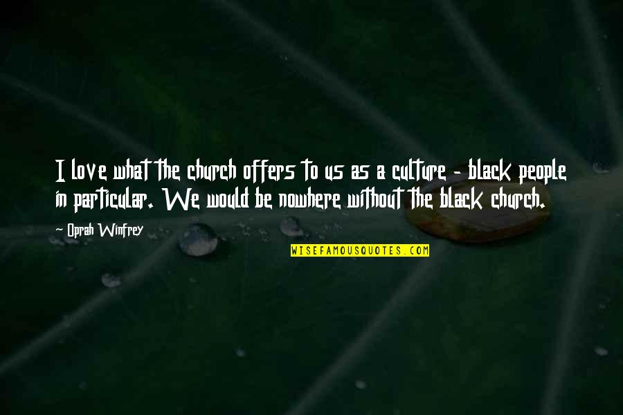 Black Only Church Quotes By Oprah Winfrey: I love what the church offers to us