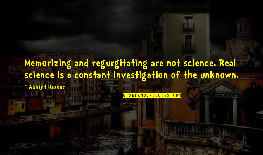 Black Rabbit Inle Quotes By Abhijit Naskar: Memorizing and regurgitating are not science. Real science