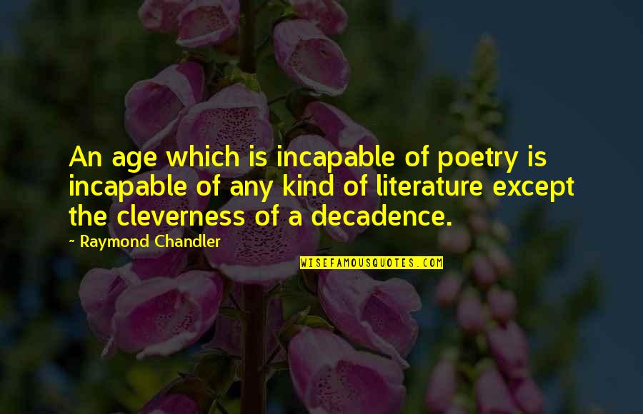 Black Saturday Inspirational Quotes By Raymond Chandler: An age which is incapable of poetry is