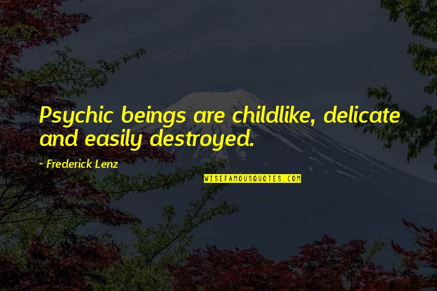 Black Star Quotes By Frederick Lenz: Psychic beings are childlike, delicate and easily destroyed.