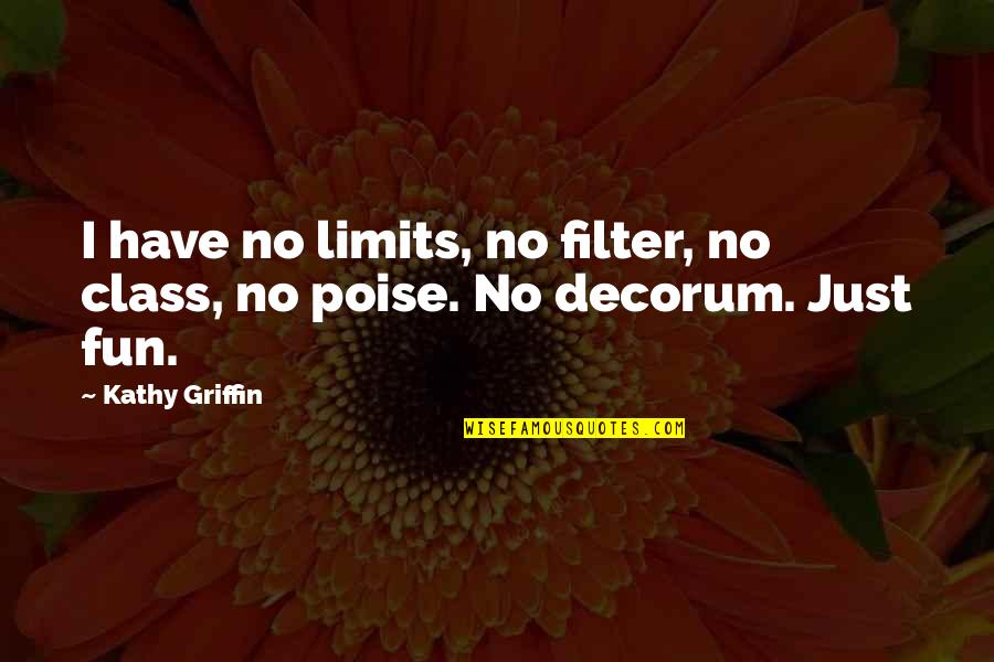 Black Stereotype Quotes By Kathy Griffin: I have no limits, no filter, no class,