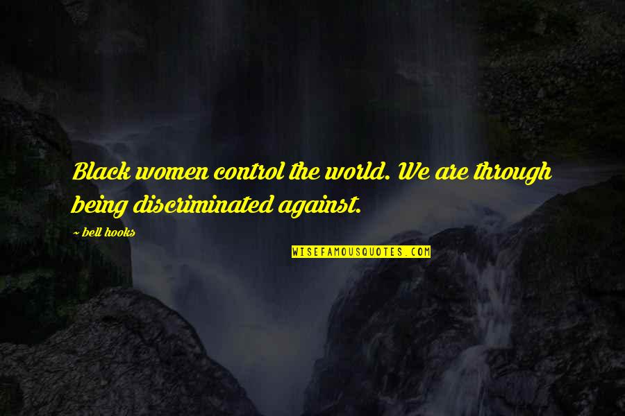 Black Through Quotes By Bell Hooks: Black women control the world. We are through