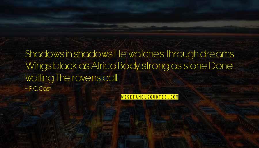 Black Through Quotes By P.C. Cast: Shadows in shadows He watches through dreams Wings