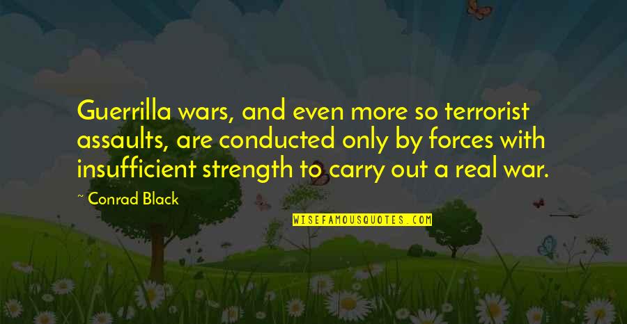 Black War Quotes By Conrad Black: Guerrilla wars, and even more so terrorist assaults,