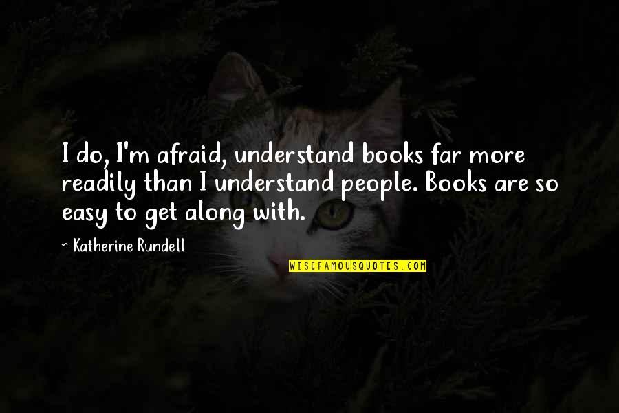 Black Widow Spiders Quotes By Katherine Rundell: I do, I'm afraid, understand books far more