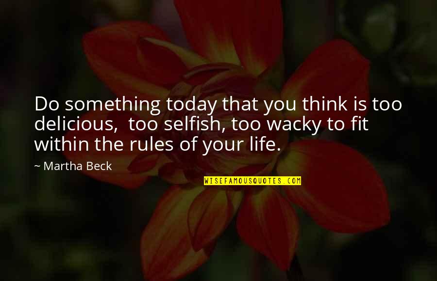 Black Widow Spiders Quotes By Martha Beck: Do something today that you think is too