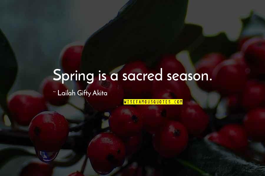 Blackard Global Quotes By Lailah Gifty Akita: Spring is a sacred season.
