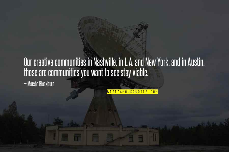 Blackburn Quotes By Marsha Blackburn: Our creative communities in Nashville, in L.A. and