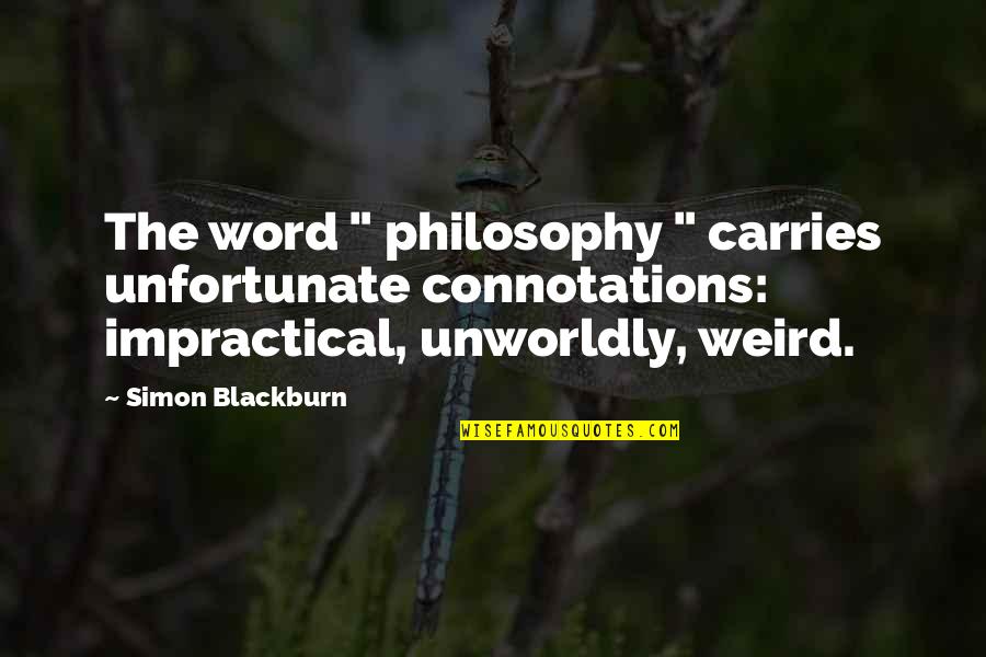 Blackburn Quotes By Simon Blackburn: The word " philosophy " carries unfortunate connotations: