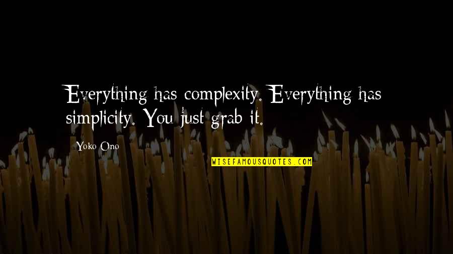 Blackfyre House Quotes By Yoko Ono: Everything has complexity. Everything has simplicity. You just