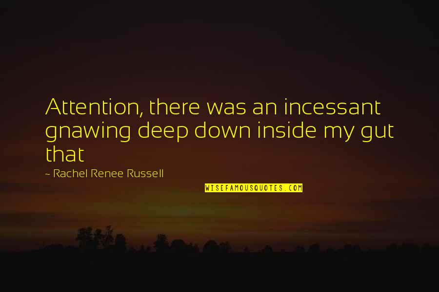 Blackjack Pershing Quotes By Rachel Renee Russell: Attention, there was an incessant gnawing deep down