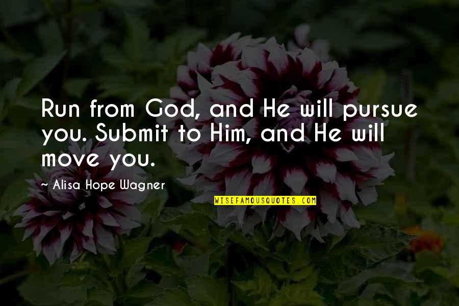 Blackledge Country Quotes By Alisa Hope Wagner: Run from God, and He will pursue you.