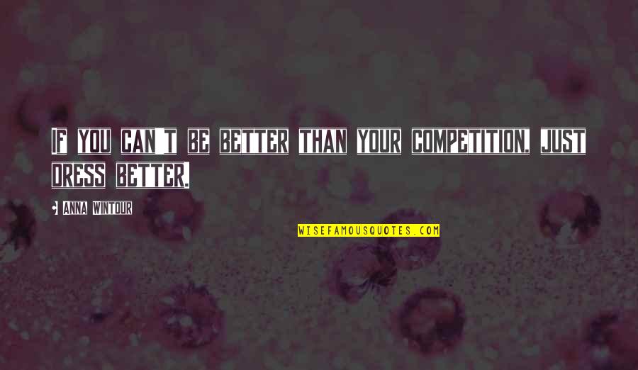 Blackmon Auctions Quotes By Anna Wintour: If you can't be better than your competition,