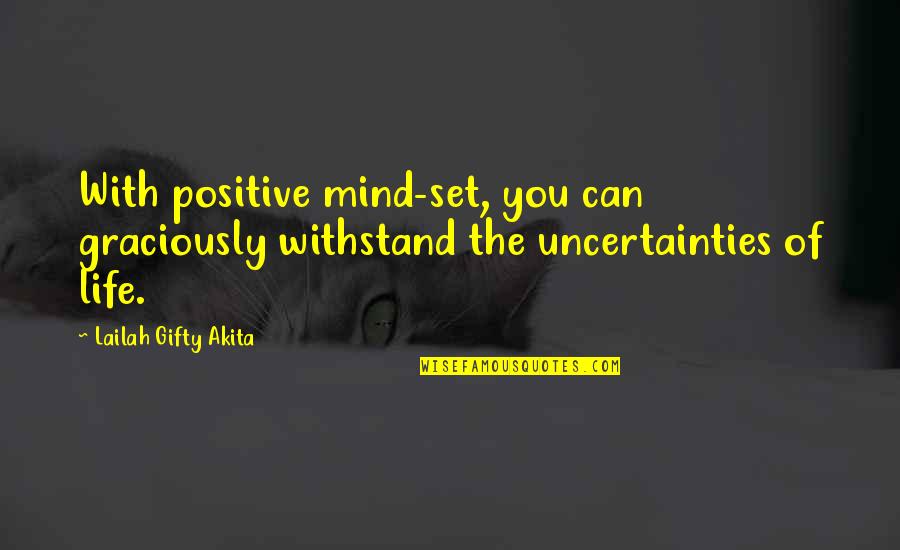 Blackyak Quotes By Lailah Gifty Akita: With positive mind-set, you can graciously withstand the