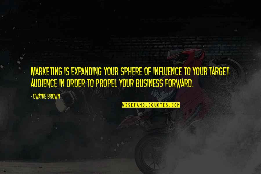 Bladabindi Quotes By Dwayne Brown: marketing is expanding your sphere of influence to