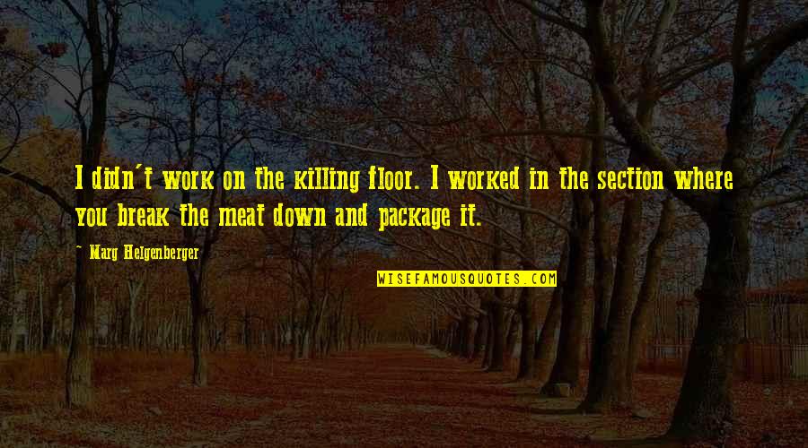 Blade 2 Nomak Quotes By Marg Helgenberger: I didn't work on the killing floor. I