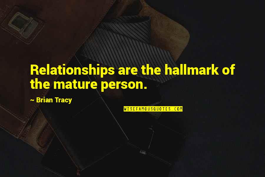 Blahuda Quotes By Brian Tracy: Relationships are the hallmark of the mature person.