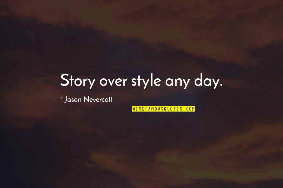 Blainey Kern Quotes By Jason Nevercott: Story over style any day.