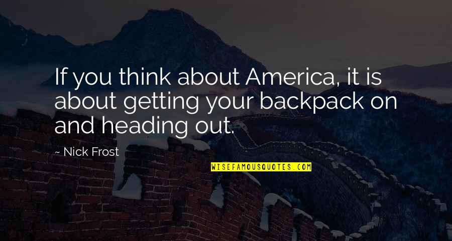 Blake And Katy Quotes By Nick Frost: If you think about America, it is about