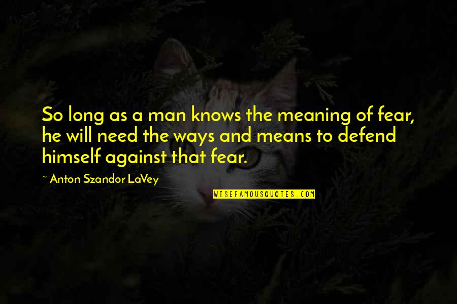 Blakesley Burkhart Quotes By Anton Szandor LaVey: So long as a man knows the meaning