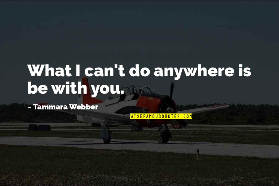 Blakewood Texas Quotes By Tammara Webber: What I can't do anywhere is be with