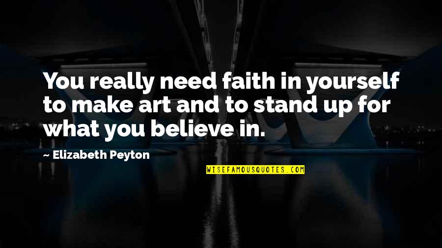 Blanche Loss Of Belle Reve Quotes By Elizabeth Peyton: You really need faith in yourself to make