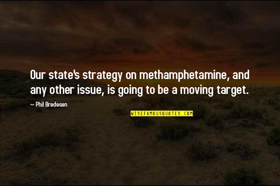 Blanche Loss Of Belle Reve Quotes By Phil Bredesen: Our state's strategy on methamphetamine, and any other