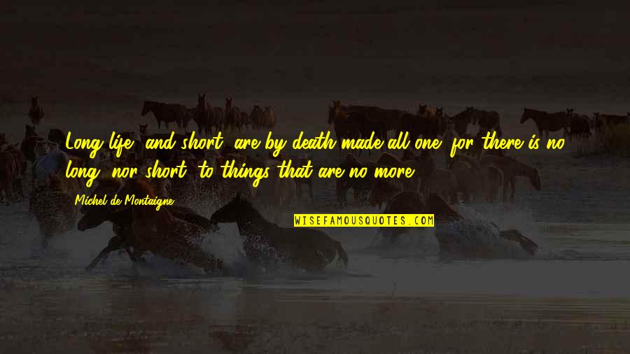 Blandos Marry Quotes By Michel De Montaigne: Long life, and short, are by death made