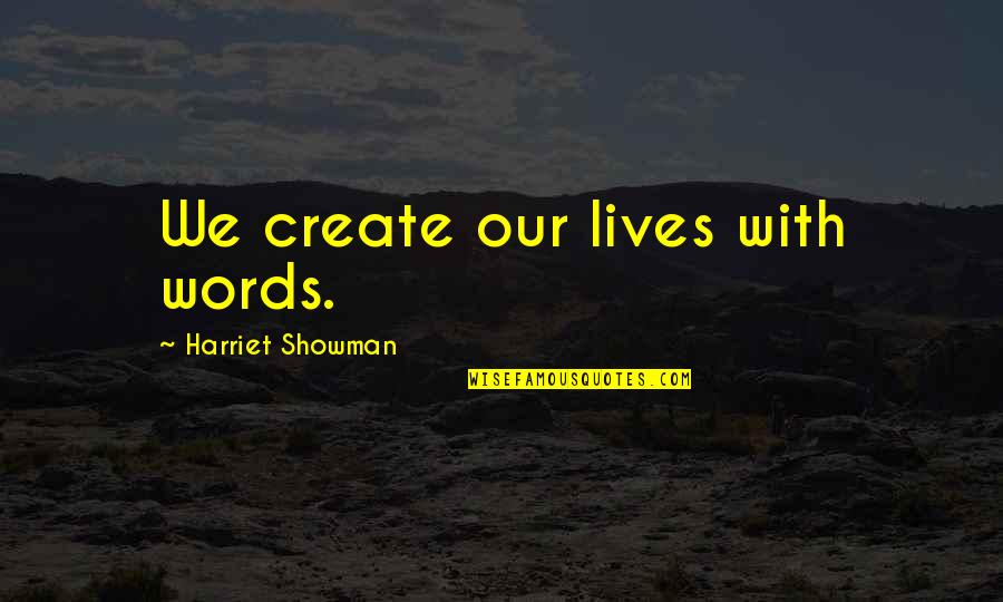 Blanketed Horse Quotes By Harriet Showman: We create our lives with words.