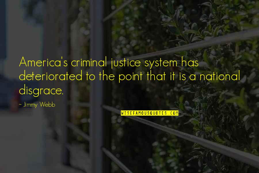 Blankfein Quotes By Jimmy Webb: America's criminal justice system has deteriorated to the