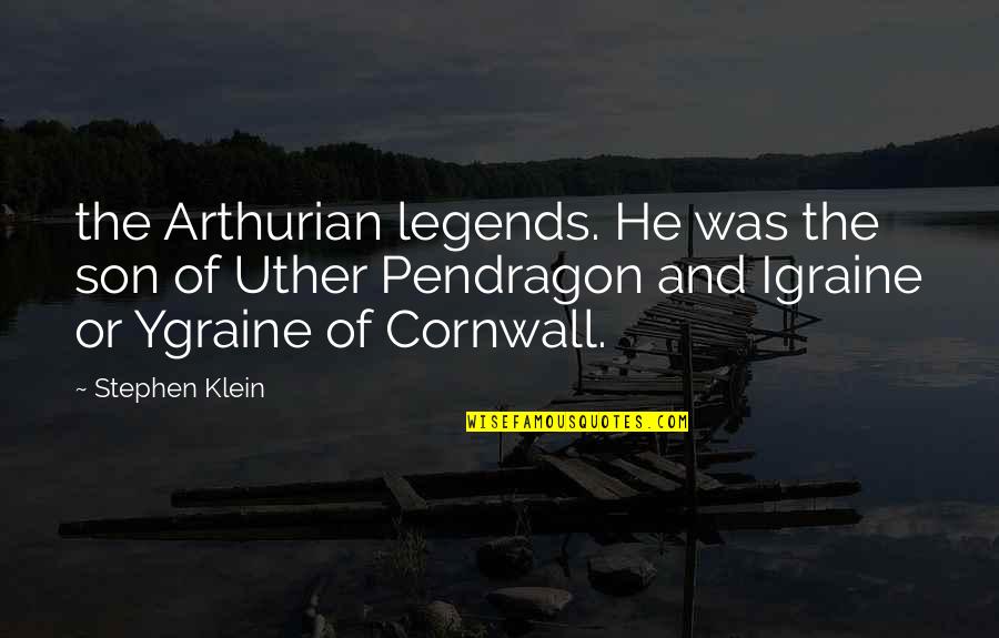 Blanquil Quotes By Stephen Klein: the Arthurian legends. He was the son of