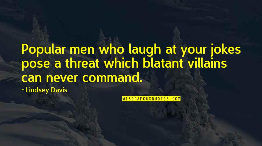 Blatant Quotes By Lindsey Davis: Popular men who laugh at your jokes pose